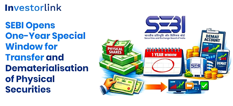 SEBI Opens One-Year Special Window for Transfer and Dematerialisation of Physical Securities
